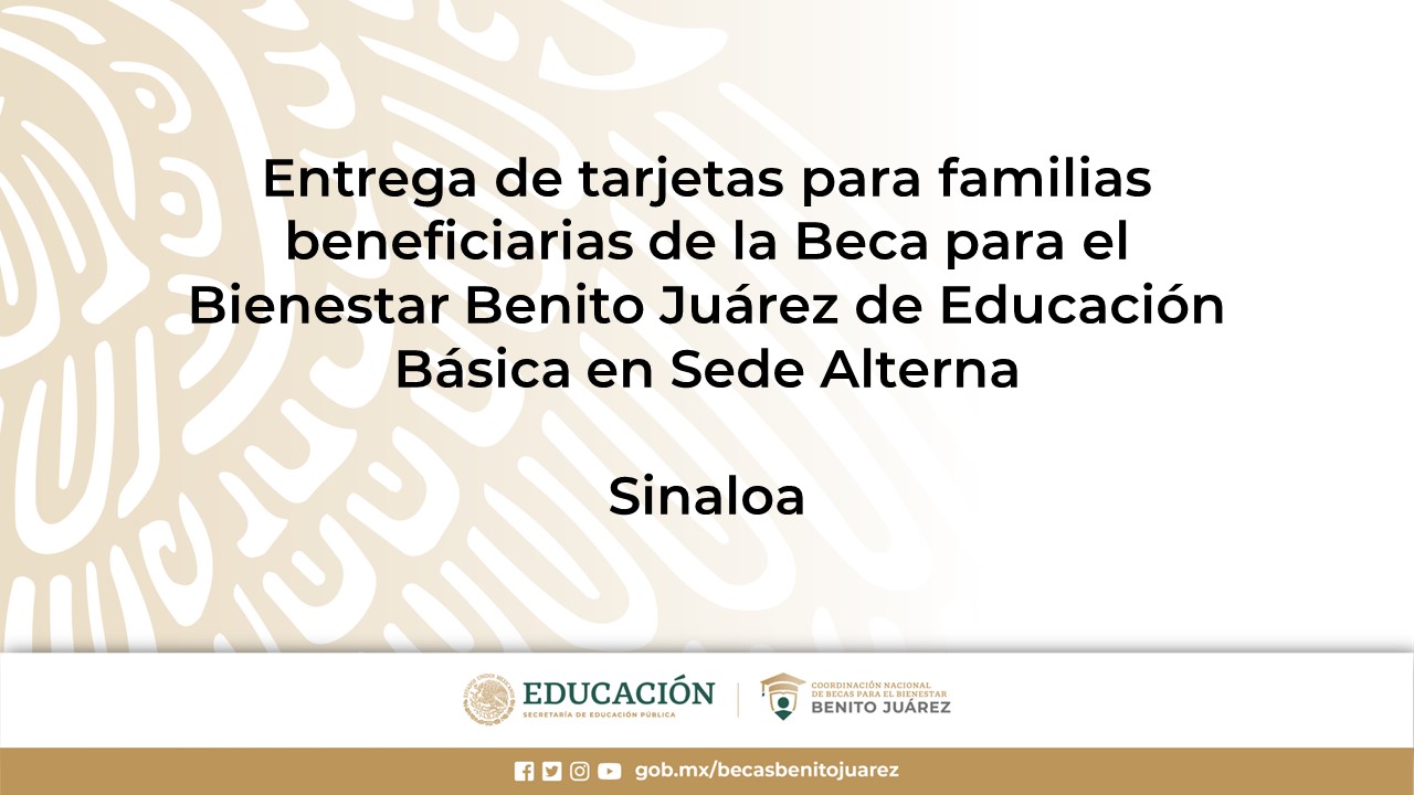 Entrega de tarjetas para familias beneficiarias de la Beca Benito Juárez de Educación Básica en Sede Alterna en Sinaloa