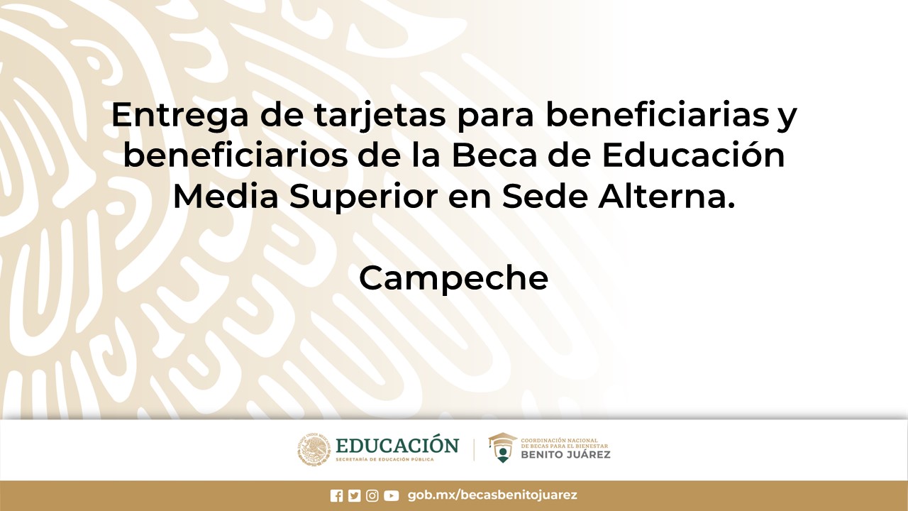 Entrega de tarjetas para beneficiarias y beneficiarios de la Beca de Educación Media Superior en Sede Alterna en Campeche