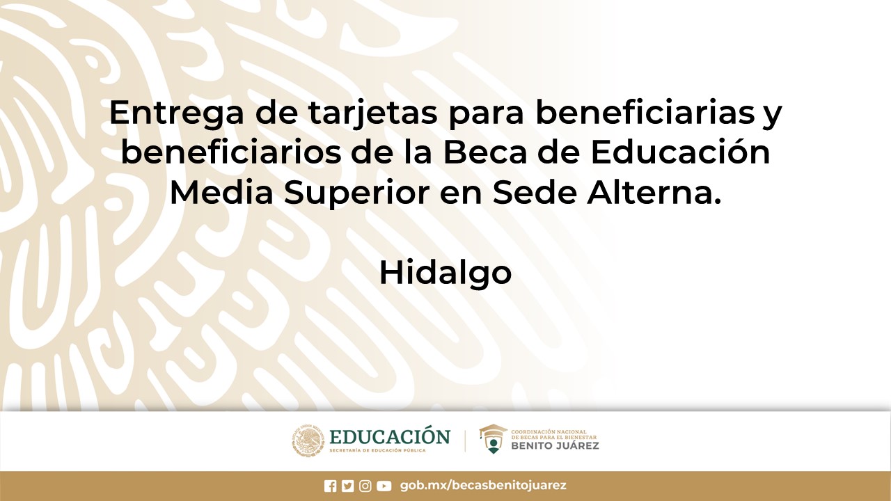 Entrega de tarjetas para beneficiarias y beneficiarios de la Beca de Educación Media Superior en Sede Alterna en Hidalgo