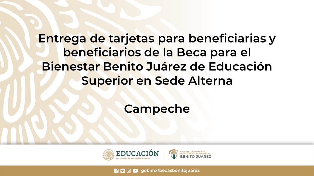 Entrega de tarjetas para beneficiarias y beneficiarios de la Beca de Educación Superior en Sede Alterna en Campeche