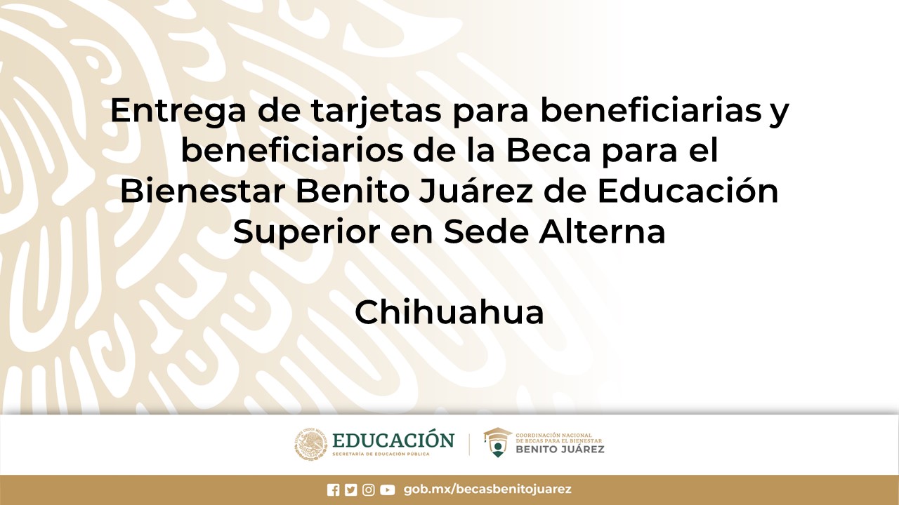 Entrega de tarjetas para beneficiarias y beneficiarios de la Beca de Educación Superior en Sede Alterna en Chihuahua
