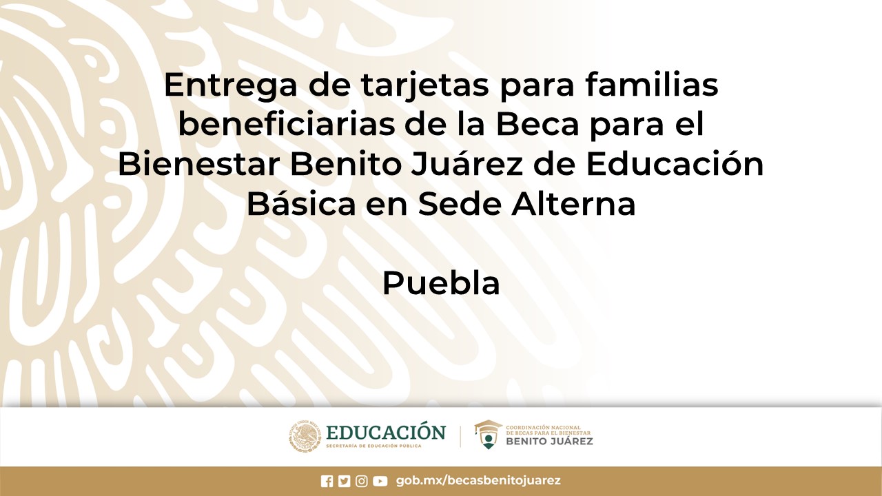 Entrega de tarjetas para familias beneficiarias de la Beca de Educación Básica en Sede Alterna en Puebla
