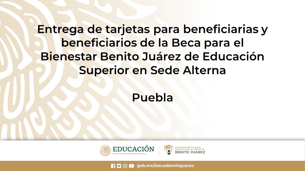 Entrega de tarjetas para beneficiarias y beneficiarios de la Beca de Educación Superior en Sede Alterna en Puebla