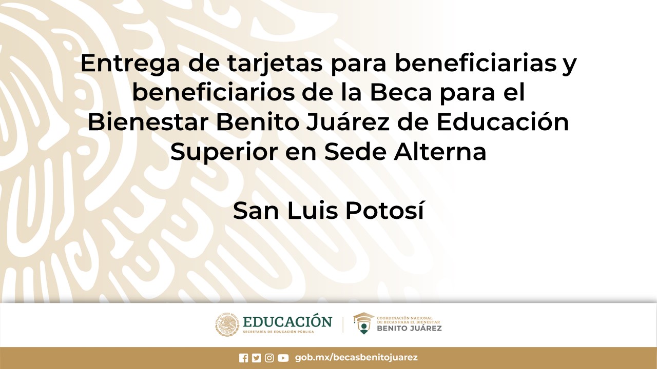Entrega de tarjetas para beneficiarias y beneficiarios de la Beca de Educación Superior en Sede Alterna o en EscuelaXEscuela en San Luis Potosí