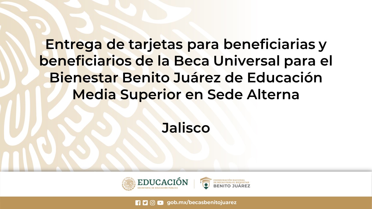 Entrega de tarjetas para beneficiarias y beneficiarios de la Beca de Educación Superior en Sede Alterna en Jalisco