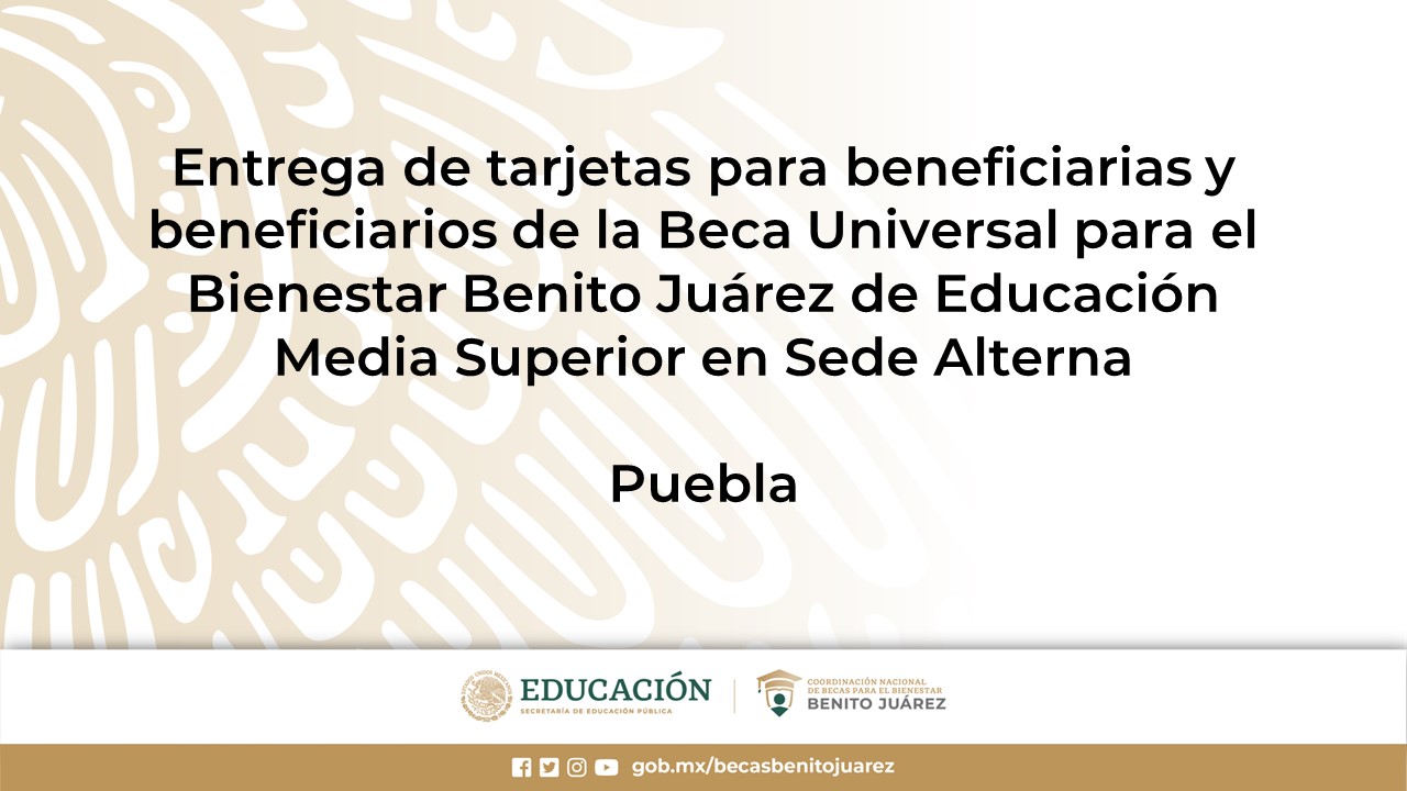 Entrega de tarjetas para beneficiarias y beneficiarios de la Beca de Educación Superior en Sede Alterna en Puebla
