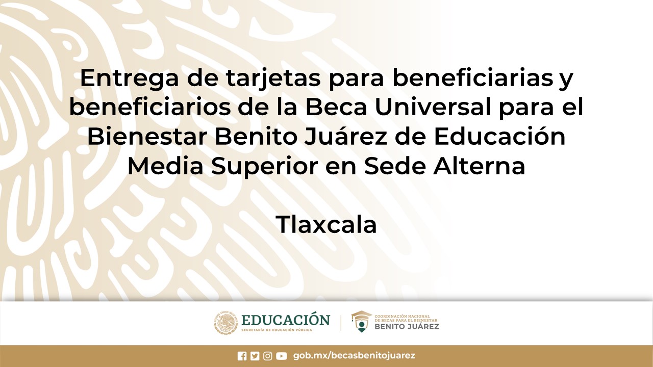 Entrega de tarjetas para beneficiarias y beneficiarios de la Beca de Educación Media Superior en Sede Alterna en Tlaxcala