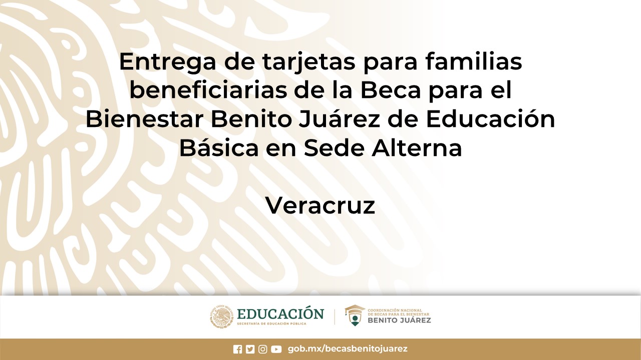 Entrega de tarjetas para familias beneficiarias de la Beca de Educación Básica en Sede Alterna en Veracruz