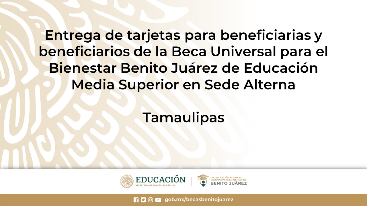 Entrega de tarjetas para beneficiarias y beneficiarios de la Beca de Educación Media Superior en Sede Alterna en Tamaulipas