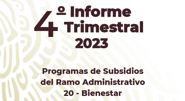 4º Informe Trimestral 2023. Programas de Subsidios del Ramo Administrativo 20 - Bienestar
