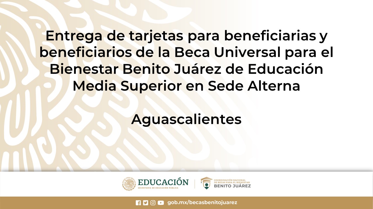 Entrega de tarjetas para beneficiarias y beneficiarios de la Beca de Educación Media Superior en Sede Alterna en Aguascalientes