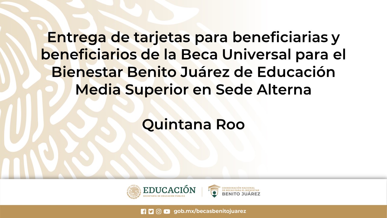 Entrega de tarjetas para beneficiarias y beneficiarios de la Beca de Educación Media Superior en Sede Alterna en Quintana Roo