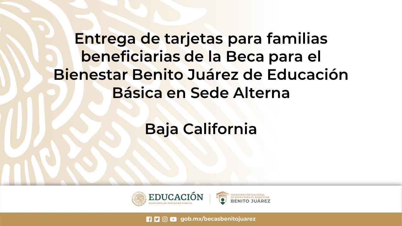 Entrega de tarjetas para familias beneficiarias de la Beca de Educación Básica en Sede Alterna en Baja California