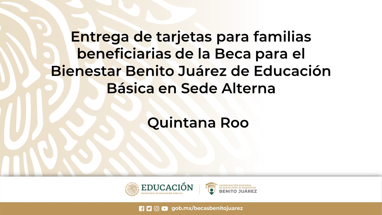 Entrega de tarjetas para familias beneficiarias de la Beca de Educación Básica en Sede Alterna en Quintana Roo