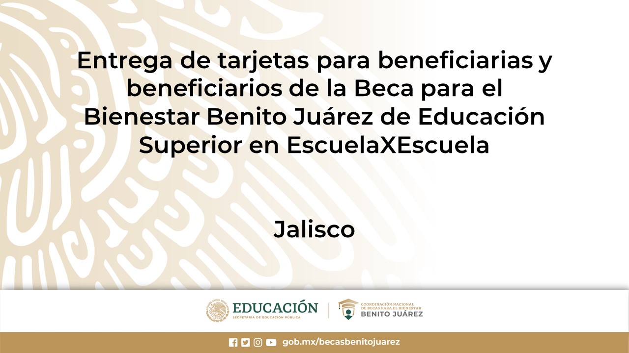 Entrega de tarjetas para beneficiarias y beneficiarios de la Beca de Educación Superior en EscuelaXEscuela en Jalisco