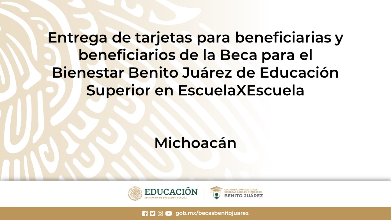 Entrega de tarjetas para beneficiarias y beneficiarios de la Beca de Educación Superior en EscuelaXEscuela en Michoacán