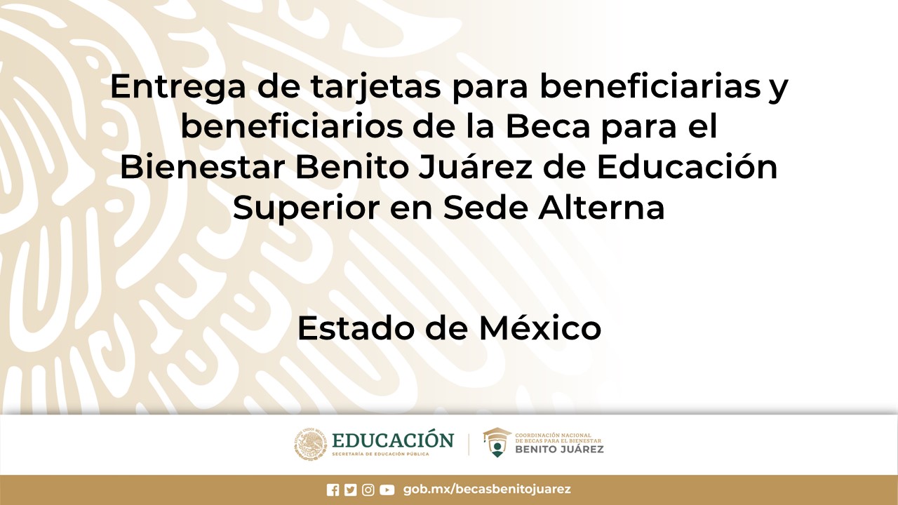Entrega de tarjetas para beneficiarias y beneficiarios de la Beca de Educación Superior en Sede Alterna Estado de México