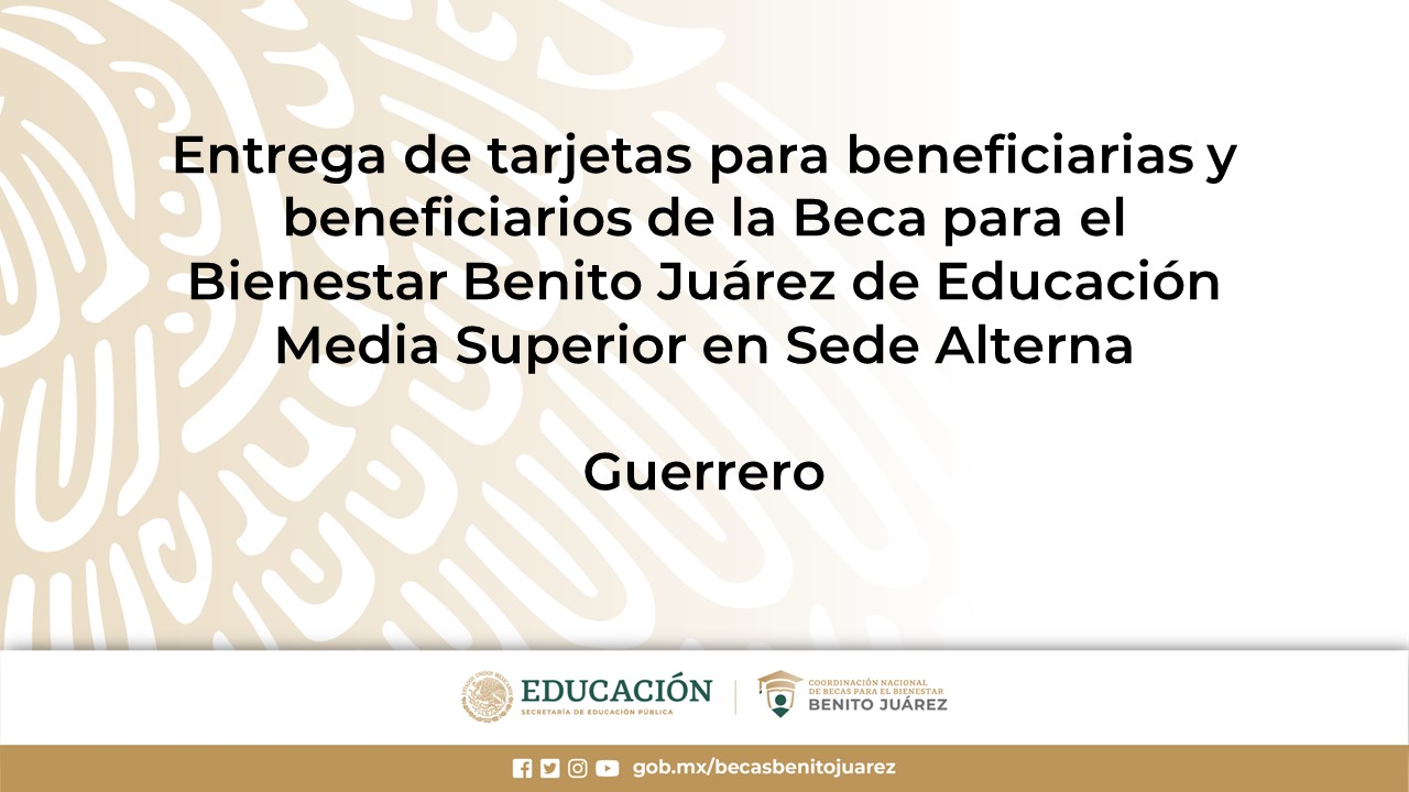 Entrega de tarjetas para beneficiarias y beneficiarios de la Beca de Educación Media Superior en Sede Alterna en Guerrero