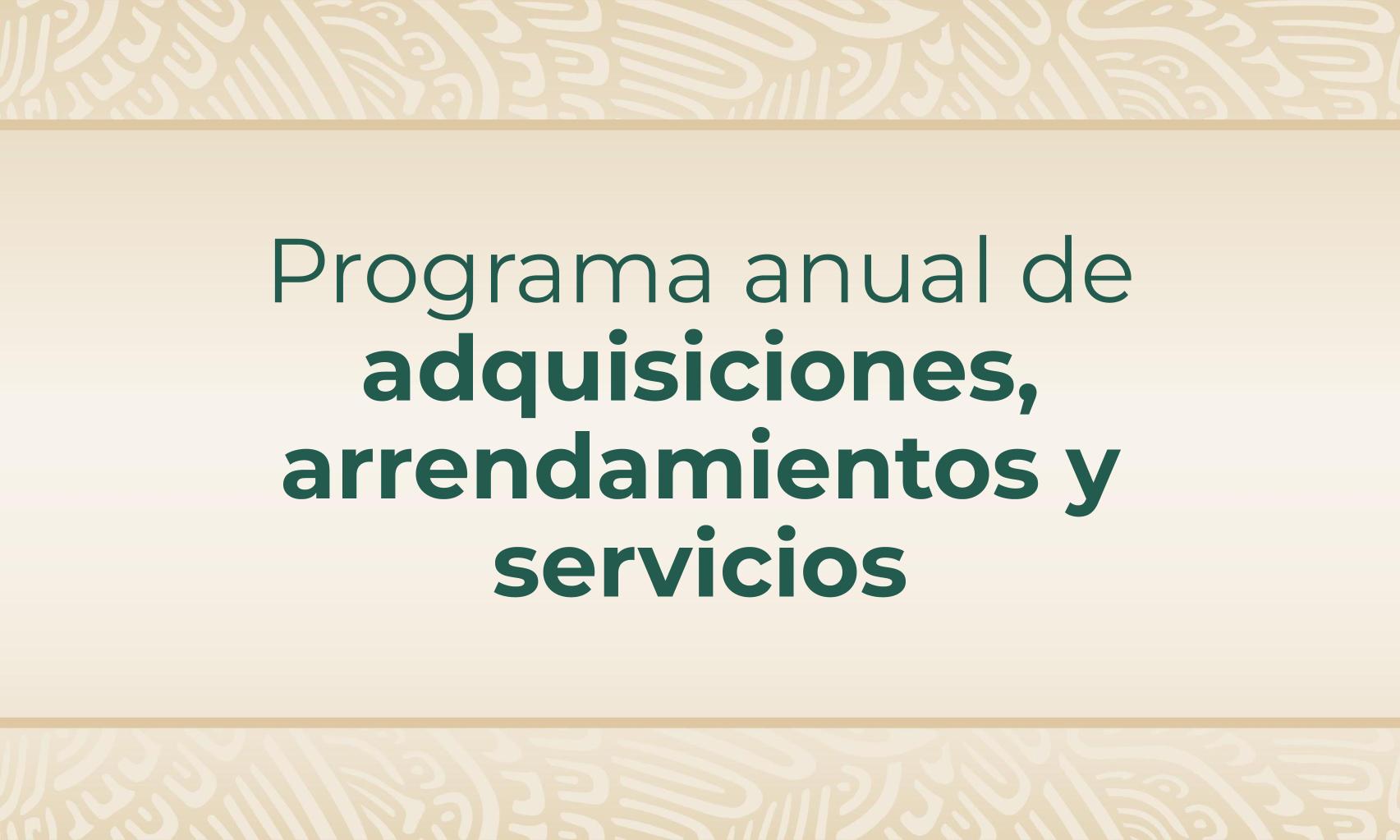 Programa anual de adquisiciones, arrendamientos y servicios 
