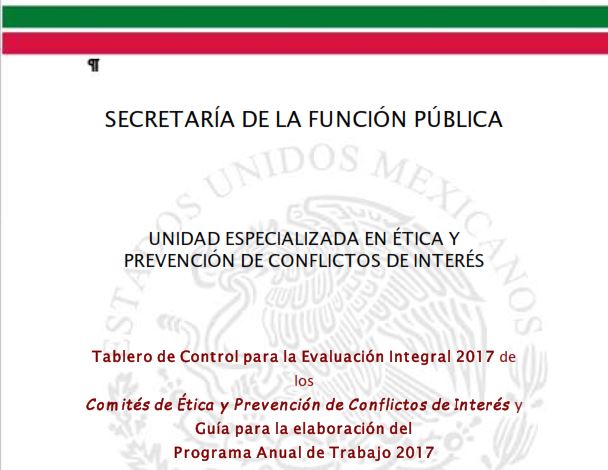 Tablero de Control para la Evaluación Integral 2017 de los 
Comités de Ética y Prevención de Conflictos de Interés y
Guía para la elaboración del 
Programa Anual de Trabajo 2017