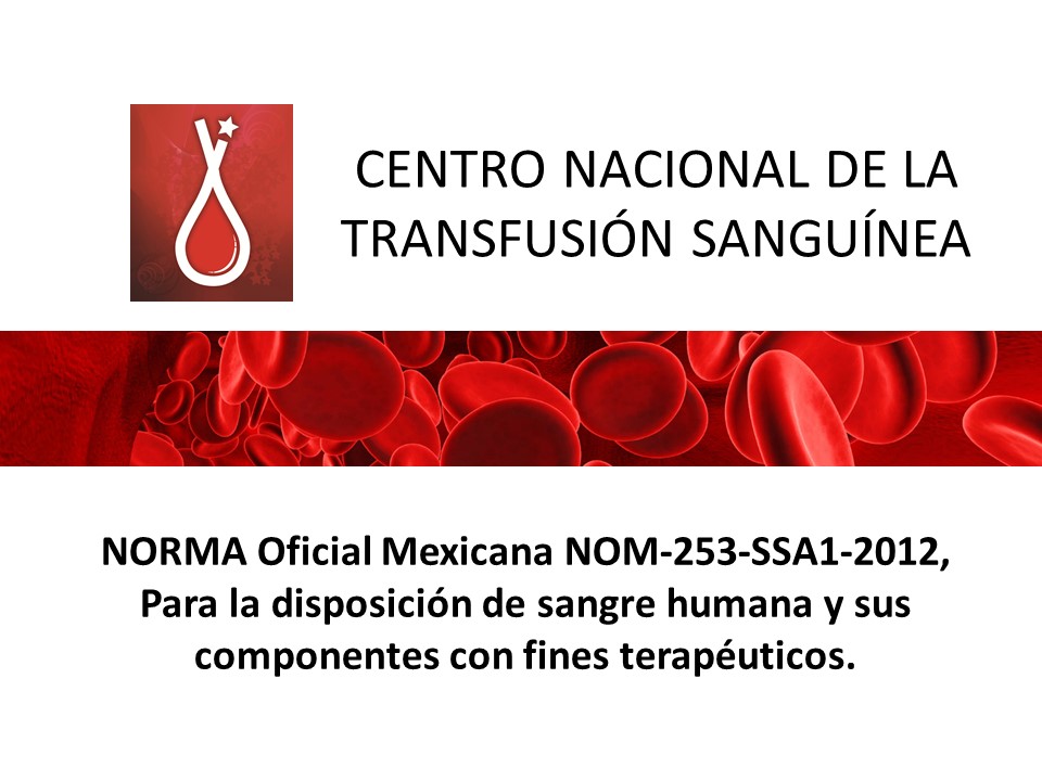 NORMA Oficial Mexicana NOM-253-SSA1-2012, Para la disposición de sangre humana y sus componentes con fines terapéuticos.