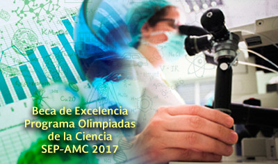 Beca de Excelencia. Olimpiadas de la Ciencia SEP-AMC 2017