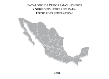 Catálogo de programas, fondos y subsidios federales para entidades federativas 2018