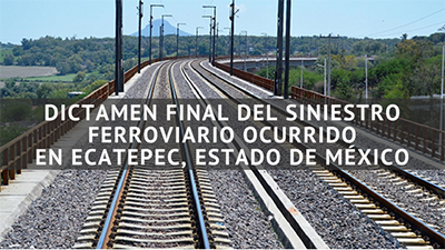 Dictamen final del siniestro ferroviario en Ecatepec de Morelos, Estado de México.