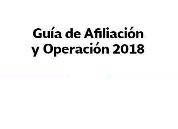 Conoce la Guía de Afiliación y Operación 2018.
