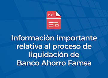 Información importante relativa al proceso de liquidación de Banco Ahorro Famsa.