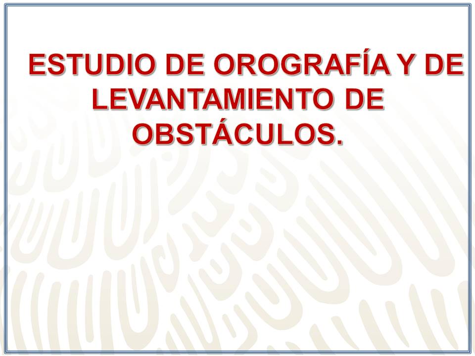 ESTUDIO DE OROGRAFÍA Y DE LEVANTAMIENTO DE OBSTÁCULOS.