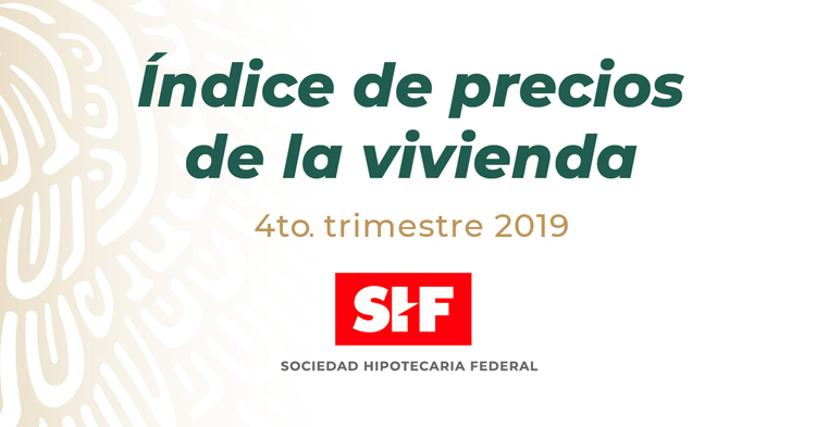 ÍNDICE SHF DE PRECIOS DE LA VIVIENDA EN MÉXICO, CUARTO TRIMESTRE DE 2019.