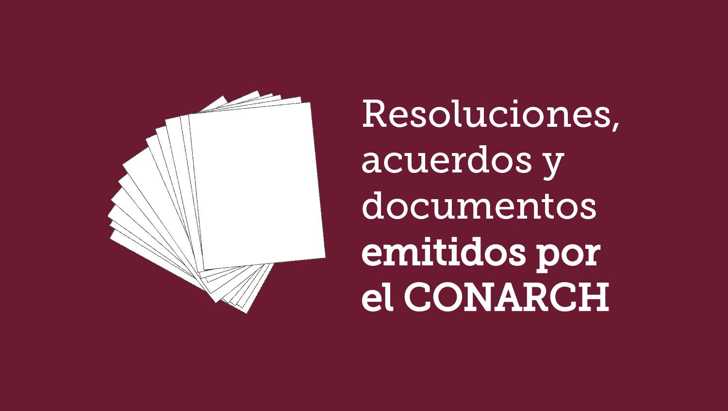 Resoluciones, acuerdos y documentos emitidos por el CONARCH