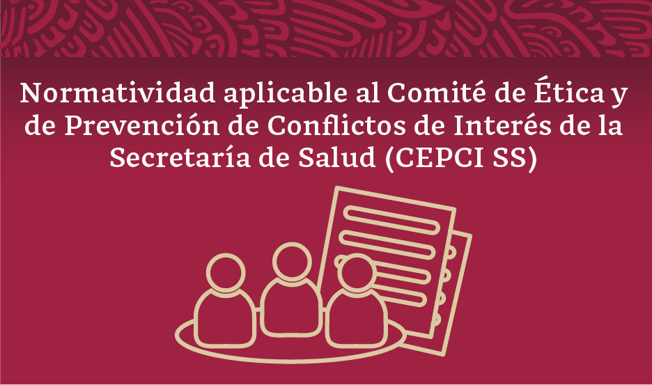 Imagen con el título: Normatividad aplicable al Comité de Ética y de Prevención de Conflictos de Interés de la Secretaría de Salud (CEPCI SS).

