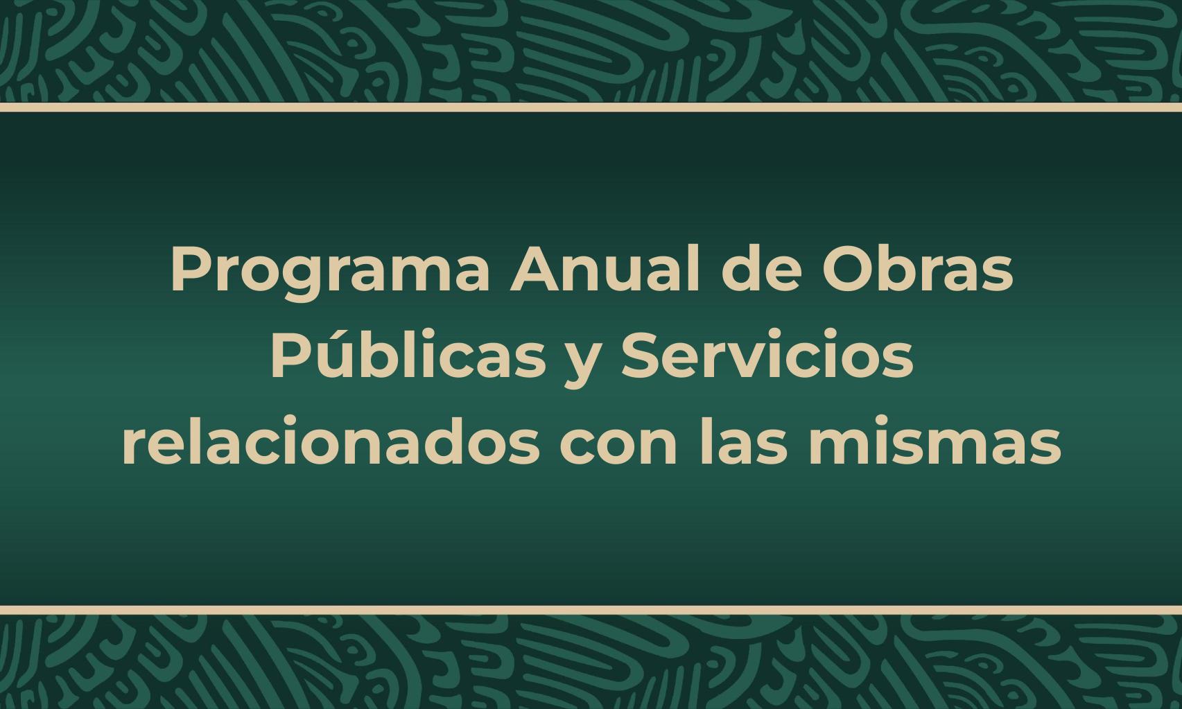 Programa Anual de Obras Publicas y Servicios relacionados con las mismas