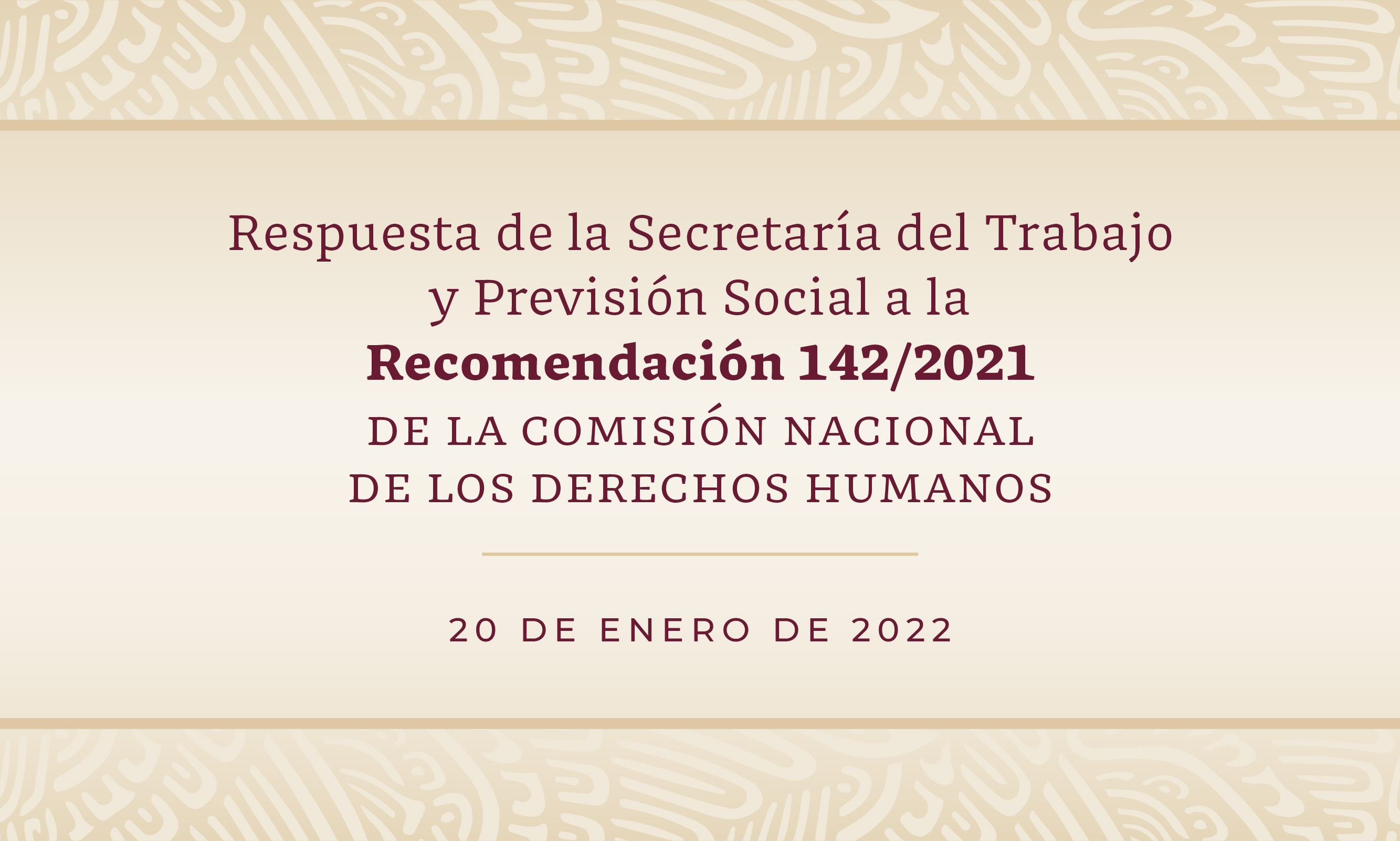 Respuesta de la Secretaría del Trabajo y Previsión Social a la recomendación 142/2021 de la Comisión Nacional de los Derechos Humanos