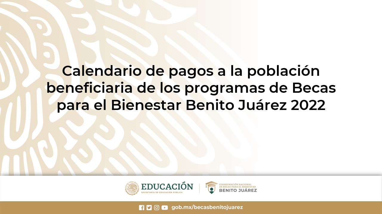 Calendario de pagos de los programas de Becas para el Bienestar Benito Juárez 2022