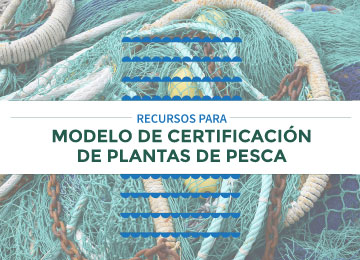  Recursos para Nuevo Modelo de Certificación de Plantas de Pesca 