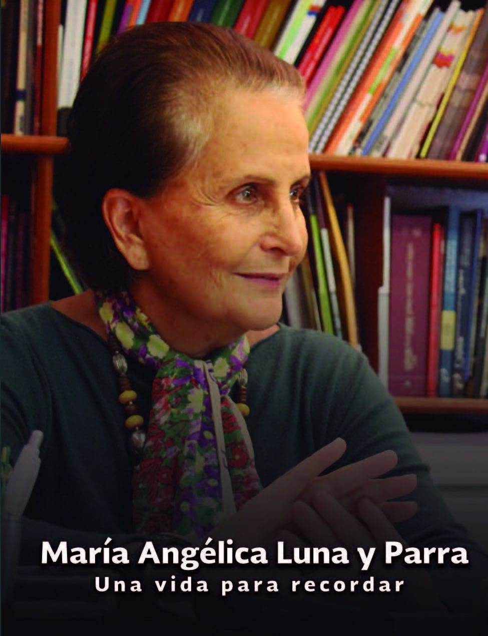 Conoce el libro "María Angélica Luna Parra. Una vida para recordar"