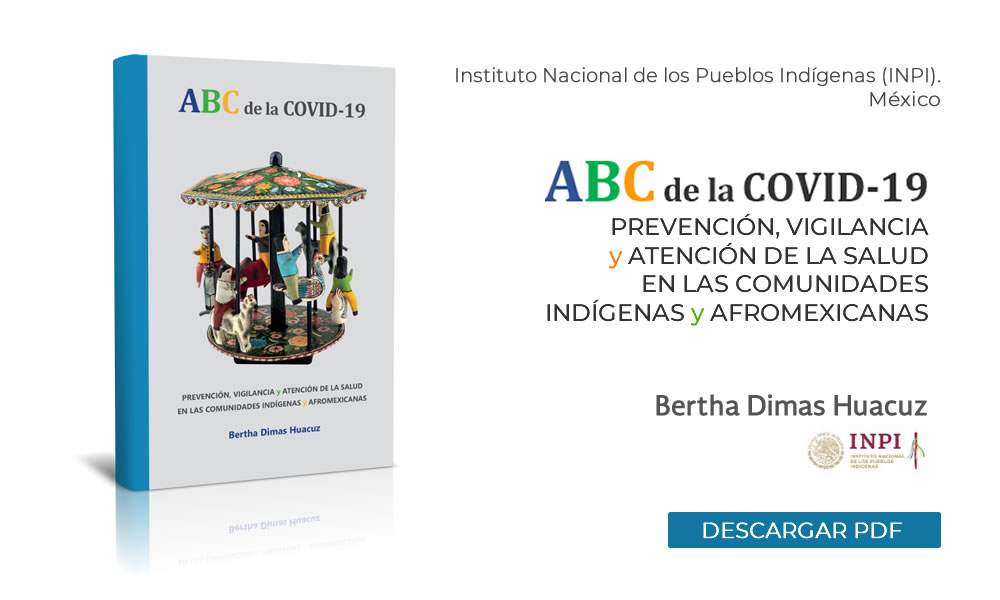 ABC de la COVID-19. Prevención, vigilancia y atención de salud en las comunidades indígenas y afromexicanas.. Bertha Dimas Huacuz