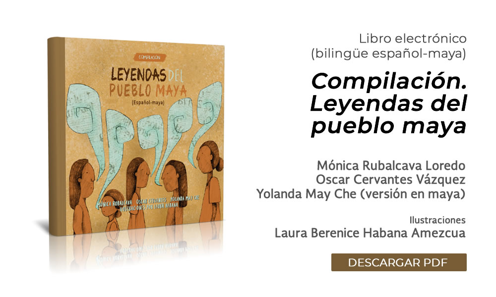 Compilación. Leyendas del pueblo maya. Edición bilingüe español-maya. INPI / Unesco. México, 2020.