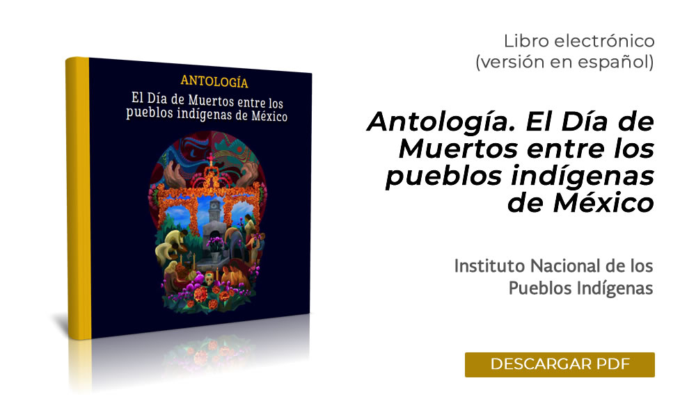 Antología. El Día de Muertos entre los pueblos indígenas de México. (Descarga el libro digital)