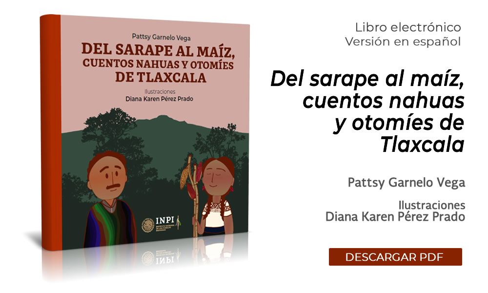 INPI. Del sarape al maíz, cuentos nahuas y otomíes de Tlaxcala. (Descarga el nuevo libro electrónico).