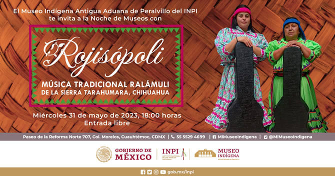 Rojisópoli. Música tradicional ralámuli de la Sierra Tarahumara, Chihuahua Noche de Museos en el Museo Indígena del INPI.