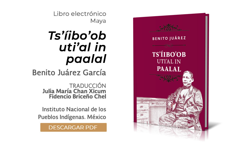 Ts’íibo’ob uti’al in paalal. Benito Juárez García. Versión en maya.