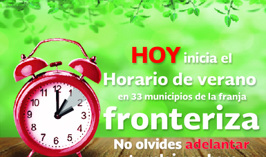 Hoy inicia el Horario de Verano 2017 en 33 municipios de la franja fronteriza norte del país.