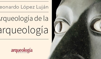 Con sus textos, el arqueólogo Leonardo López Luján exhibe que en México se ha estado y se debe seguir interesado en conocer sus raíces y saber de su pasado