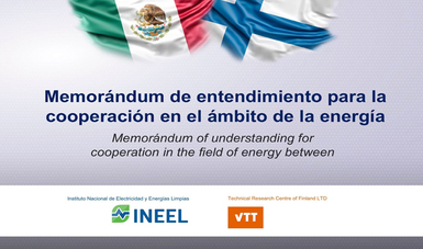 Instituto Nacional de Electricidad y Energías Limpias (INEEL) de México y el TECHNICAL RESEARCH CENTRE OF FINLAND LTD (VTT) de Finlandia impulsan la cooperación técnica dentro del sector energético.