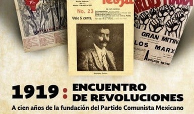 INAH, se realizará el conversatorio 1919: Encuentro de Revoluciones. A cien años de la fundación del Partido Comunista Mexicano.