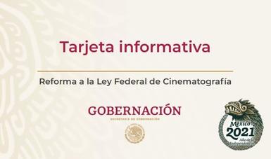 Tarjeta informativa  Reforma a la Ley Federal de Cinematografía